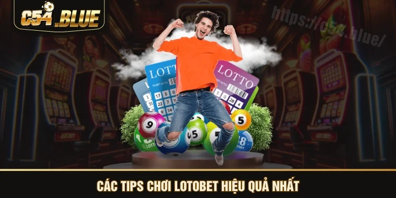 Các tips chơi lotobet hiệu quả nhất Các tips chơi lotobet hiệu quả nhất