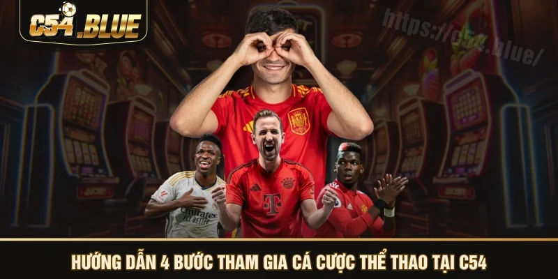 Hướng dẫn 4 bước tham gia cá cược thể thao tại C54 Hướng dẫn 4 bước tham gia cá cược thể thao tại C54