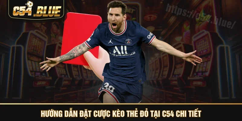 Hướng dẫn đặt cược kèo thẻ đỏ tại C54 chi tiết Hướng dẫn đặt cược kèo thẻ đỏ tại C54 chi tiết