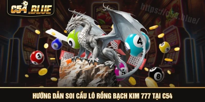 Hướng dẫn soi cầu lô rồng bạch kim 777 tại C54 Hướng dẫn soi cầu lô rồng bạch kim 777 tại C54