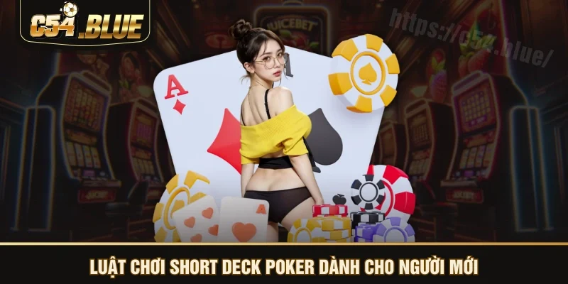 Luật chơi Short Deck Poker dành cho người mới Luật chơi Short Deck Poker dành cho người mới