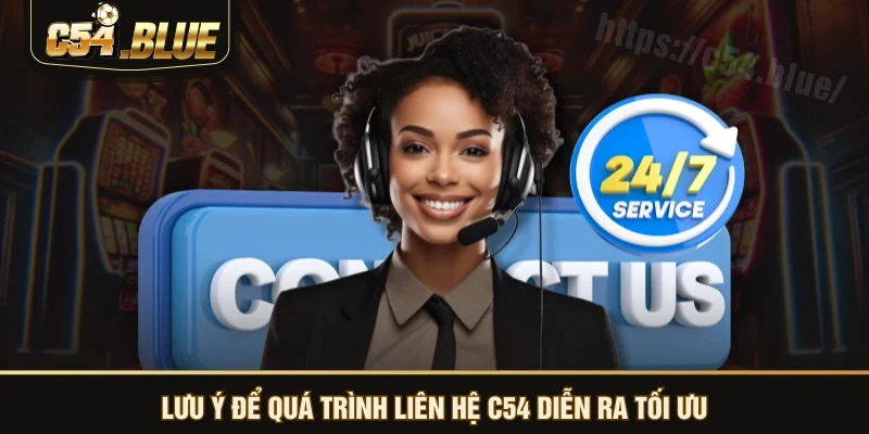 Lưu ý để quá trình liên hệ C54 diễn ra tối ưu Lưu ý để quá trình liên hệ C54 diễn ra tối ưu