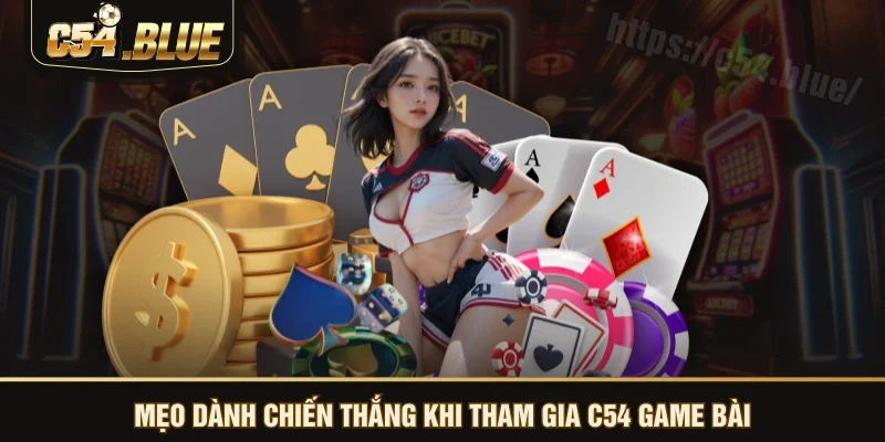 Mẹo dành chiến thắng khi tham gia C54 game bài Mẹo dành chiến thắng khi tham gia C54 game bài