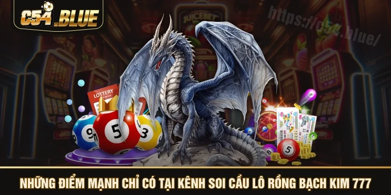 Những điểm mạnh chỉ có tại kênh soi cầu lô rồng bạch kim 777 Những điểm mạnh chỉ có tại kênh soi cầu lô rồng bạch kim 777