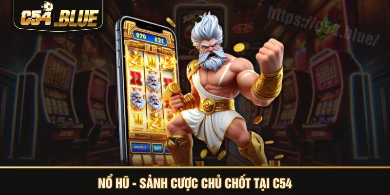 Nổ Hũ - Sảnh cược chủ chốt tại C54 Nổ Hũ - Sảnh cược chủ chốt tại C54