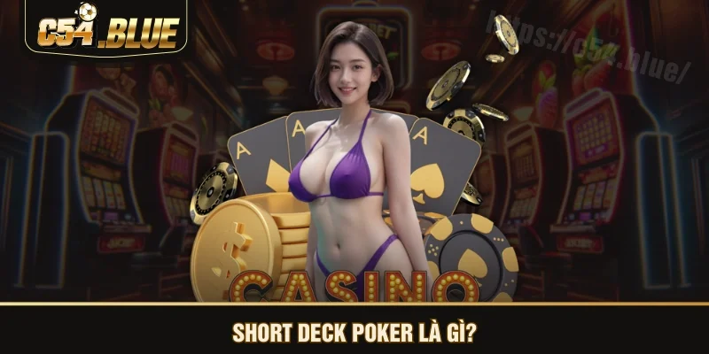 Short Deck Poker là gì? Short Deck Poker là gì?