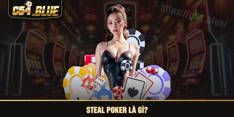 Steal Poker là gì? Steal Poker là gì?